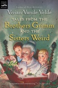 Cover: Tales from the Brothers Grimm and the Sisters Weird - Houghton Mifflin