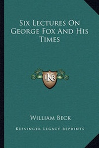 Enlarge image Cover: Six Lectures On George Fox And His Times - Kessinger Publishing