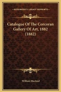 Cover: Catalogue Of The Corcoran Gallery Of Art, 1882 (1882) - Kessinger Publishing