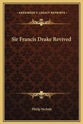 Cover: Sir Francis Drake Revived - Kessinger Publishing