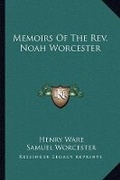 Cover: Memoirs Of The Rev. Noah Worcester - Kessinger Publishing