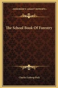 Cover: The School Book Of Forestry - Kessinger Publishing