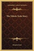 Cover: The Nikola Tesla Story - Kessinger Publishing