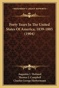 Cover: Forty Years In The United States Of America, 1839-1885 (1904) - Kessinger Publishing