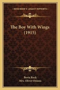 Cover: The Boy With Wings (1915) - Kessinger Publishing