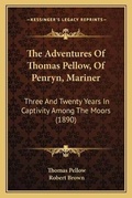 Cover: The Adventures Of Thomas Pellow, Of Penryn, Mariner - Kessinger Publishing