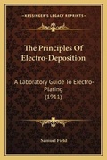 Cover: The Principles Of Electro-Deposition - Kessinger Publishing