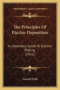 Enlarge image Cover: The Principles Of Electro-Deposition - Kessinger Publishing