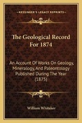 Cover: The Geological Record For 1874 - Kessinger Publishing