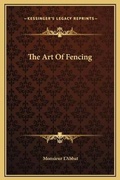 Cover: The Art Of Fencing - Kessinger Publishing