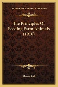 Enlarge image Cover: The Principles Of Feeding Farm Animals (1916) - Kessinger Publishing