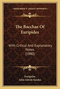 Enlarge image Cover: The Bacchae Of Euripides - Kessinger Publishing