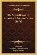 Cover: The Seven Books Of Arnobius Adversus Gentes (1871) - Kessinger Publishing