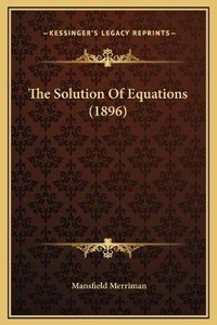 Abbildung von: The Solution Of Equations (1896) - Kessinger Publishing