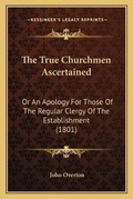 Cover: The True Churchmen Ascertained - Kessinger Publishing