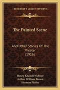 Cover: The Painted Scene - Kessinger Publishing