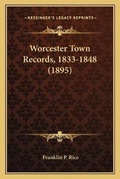 Cover: Worcester Town Records, 1833-1848 (1895) - Kessinger Publishing