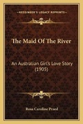 Cover: The Maid Of The River - Kessinger Publishing