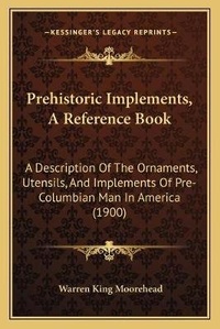 Enlarge image Cover: Prehistoric Implements, A Reference Book - Kessinger Publishing