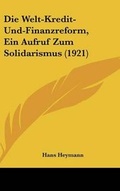 Cover: Die Welt-Kredit-Und-Finanzreform, Ein Aufruf Zum Solidarismus (1921) - Kessinger Publishing