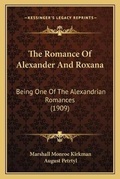 Cover: The Romance Of Alexander And Roxana - Kessinger Publishing