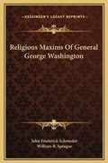 Cover: Religious Maxims Of General George Washington - Kessinger Publishing