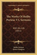 Cover: The Works Of Beilby Porteus V3, Sermons - Kessinger Publishing