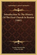 Cover: Introduction To The History Of The First Church In Boston (1881) - Kessinger Publishing