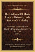 Cover: The Girlhood Of Maria Josepha Holroyd, Lady Stanley Of Alderley - Kessinger Publishing