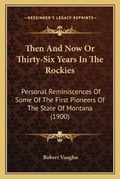 Cover: Then And Now Or Thirty-Six Years In The Rockies - Kessinger Publishing