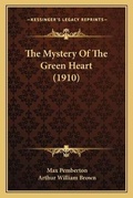 Cover: The Mystery Of The Green Heart (1910) - Kessinger Publishing