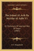 Cover: The Irshad Al-Arib Ila Ma'rifat Al-Adib V1 - Kessinger Publishing