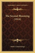 Cover: The Second Blooming (1914) - Kessinger Publishing
