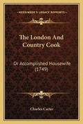 Cover: The London And Country Cook - Kessinger Publishing