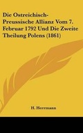 Cover: Die Ostreichisch-Preussische Allianz Vom 7. Februar 1792 Und Die Zweite Theilung Polens (1861) - Kessinger Publishing