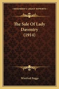 Cover: The Sale Of Lady Daventry (1914) - Kessinger Publishing