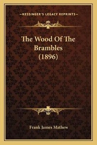 Enlarge image Cover: The Wood Of The Brambles (1896) - Kessinger Publishing