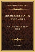 Cover: The Authorship Of The Fourth Gospel - Kessinger Publishing