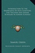 Cover: Introduction To The Knowledge Of Holy Scripture, For Teachers And Senior Scholars In Sunday Schools - Kessinger Publishing