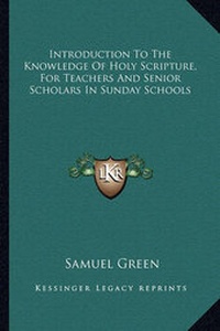 Enlarge image Cover: Introduction To The Knowledge Of Holy Scripture, For Teachers And Senior Scholars In Sunday Schools - Kessinger Publishing