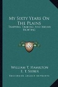 Cover: My Sixty Years On The Plains - Kessinger Publishing