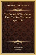 Cover: The Gospels Of Nicodemus From The New Testament Apocrypha - Kessinger Publishing