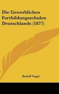 Cover: Die Gewerblichen Fortbildungsschulen Deutschlands (1877) - Kessinger Publishing