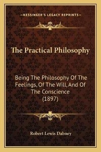 Enlarge image Cover: The Practical Philosophy - Kessinger Publishing