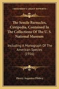 Cover: The Sessile Barnacles, Cirripedia, Contained In The Collections Of The U. S. National Museum - Kessinger Publishing