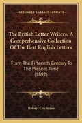 Cover: The British Letter Writers, A Comprehensive Collection Of The Best English Letters - Kessinger Publishing