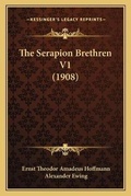 Cover: The Serapion Brethren V1 (1908) - Kessinger Publishing