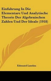 Abbildung von: Einfuhrung in Die Elementare Und Analytische Theorie Der Algebraischen Zahlen Und Der Ideale (1918) - Kessinger Publishing