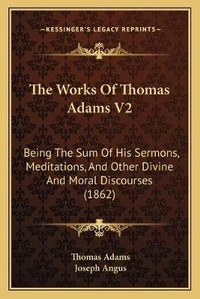 Enlarge image Cover: The Works Of Thomas Adams V2 - Kessinger Publishing
