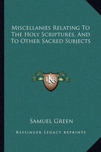 Enlarge image Cover: Miscellanies Relating To The Holy Scriptures, And To Other Sacred Subjects - Kessinger Publishing